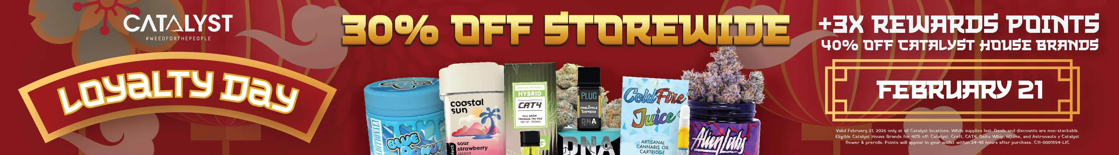 Loyalty Day February 21st - 30% off storewide, 3x rewards points, 40% off Catalyst house brands. Valid February 21, 2026 only at all Catalyst locations. While supplies last.